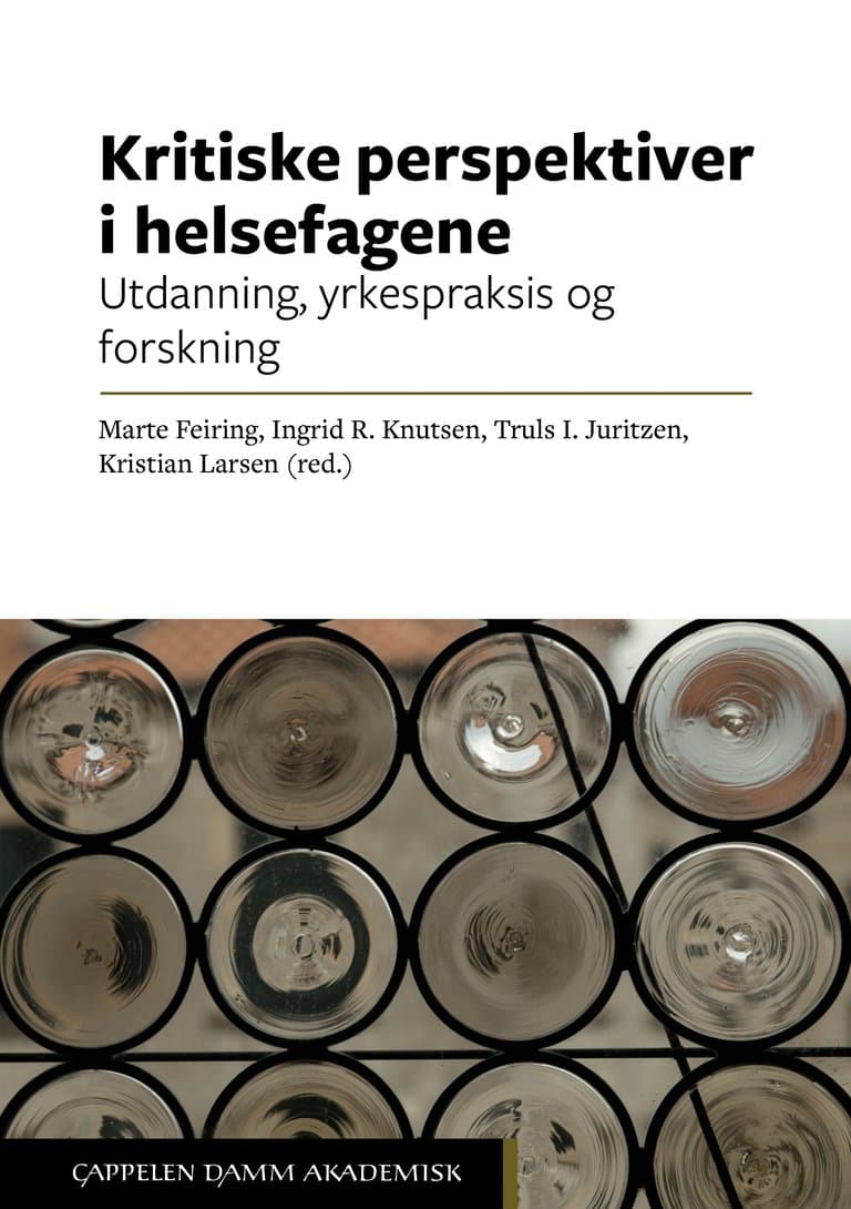 Omslag Kritiske perspektiver i helsefagene av Marte Feiring, Ingrid R. Knutsen, Truls I. Juritzen og Kristian Larsen (red.) (Heftet)