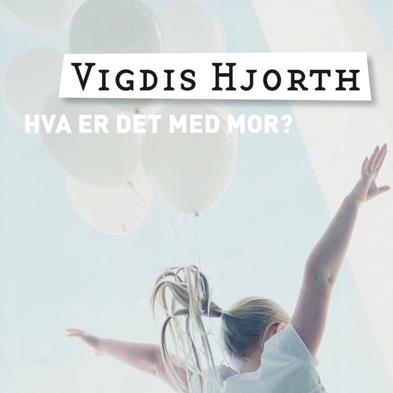 Omslag Hva er det med mor? av Vigdis Hjorth (Lydbok)