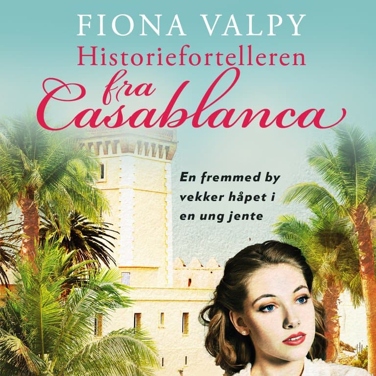 Omslag Historiefortelleren fra Casablanca av Fiona Valpy (Lydbok)