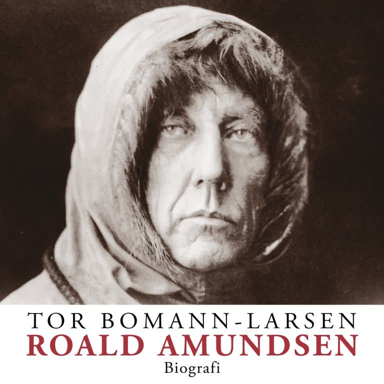 Omslag Roald Amundsen av Tor Bomann-Larsen (Lydbok)