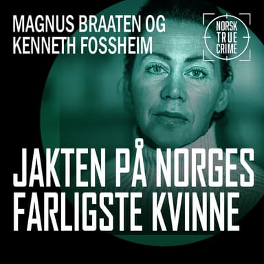 Politiets jakt på «Norges farligste kvinne»