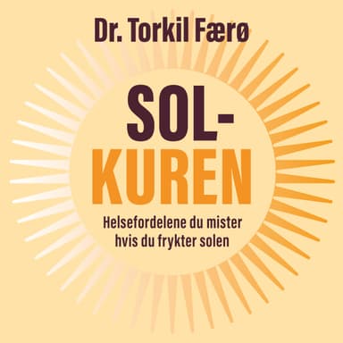 Solkuren - Helsefordelene du mister hvis du frykter solen
