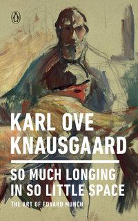 So much longing in so little space av Karl Ove Knausgård (Heftet)