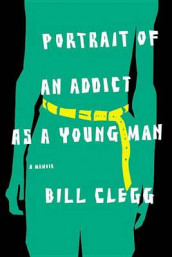 Portrait of an addict as a young man av Bill Clegg (Heftet)