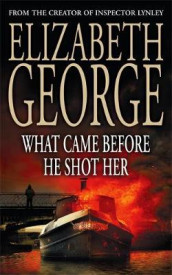 What came before he shot her av Elizabeth George (Heftet)
