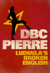 Ludmila's broken English av D.B.C. Pierre (Heftet)