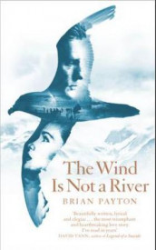 The wind is not a river av Brian Payton (Heftet)