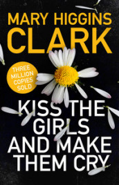 Kiss the girls and make them cry av Mary Higgins Clark (Heftet)