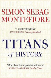The titans of history av Simon Sebag Montefiore (Heftet)