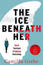 The ice beneath her av Camilla Grebe (Heftet)
