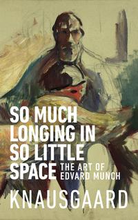 So much longing in so little space av Karl Ove Knausgård (Heftet)