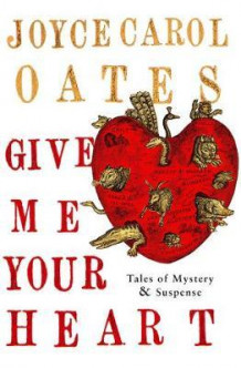 Give me your heart av Joyce Carol Oates (Heftet)