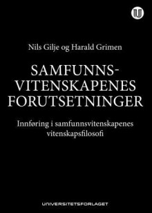 Samfunnsvitenskapenes forutsetninger av Nils Gilje og Harald Grimen (Heftet)