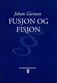 Fusjon og fisjon av Johan Giertsen (Innbundet)
