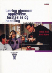 Læring gjennom opplevelse, forståelse og handling av Hilde Hiim og Else Hippe (Heftet)