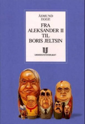 Fra Aleksander II til Boris Jeltsin av Åsmund Egge (Heftet)