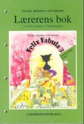 Felix Fabula 3 Matematikk. Lærerens bok (L97) av Ingvill Holden og Vivi Nilssen (Ukjent)