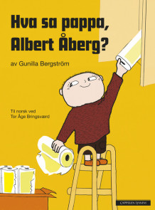 Hva sa pappa, Albert Åberg? av Gunilla Bergström (Innbundet)