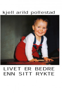 Livet er bedre enn sitt rykte av Kjell Arild Pollestad (Innbundet)