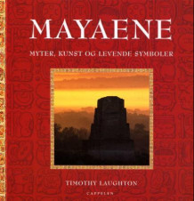 Mayaene - Myter, kunst og levende symb. av Timothy Laughthon (Innbundet)