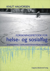 Forskningsmetode for helse- og sosialfag av Knut Halvorsen (Heftet)