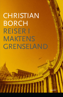 Reiser i maktens grenseland av Christian Borch (Innbundet)
