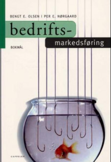 Bedriftsmarkedsføring av Bengt E. Olsen (Heftet)