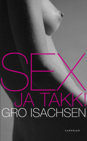 Sex - ja takk! av Gro Isachsen (Heftet)