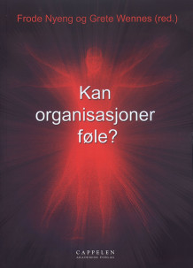 Kan organisasjoner føle? av Tor Busch, Anne-Britt Gran, Berit von der Lippe, Paul Moxnes, Frode Nyeng, Lars Fr. H. Svendsen og Grete Wennes (Heftet)