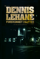 Forsvunnet i natten av Dennis Lehane (Innbundet)