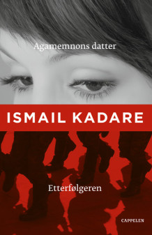 Agamemnons datter + Etterfølgeren av Ismail Kadare (Innbundet)