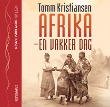 Afrika - en vakker dag av Tomm Kristiansen (Lydbok-CD)
