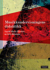 Musikkundervisningens didaktikk av Ingrid Maria Hanken og Geir Johansen (Heftet)