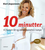 10 minutter til fastere lår og en litt mer spretten rumpe av Kari Jaquesson (Innbundet)