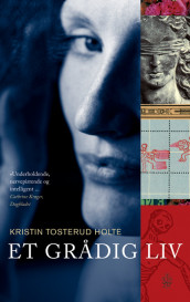 Et grådig liv av Kristin Tosterud Holte (Heftet)
