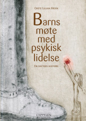 Barns møte med psykisk lidelse av Grete Lillian Moen (Heftet)