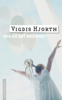 Hva er det med mor av Vigdis Hjorth (Heftet)