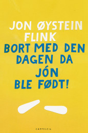 Bort med den dagen da Jón ble født! av Jon Øystein Flink (Ebok)