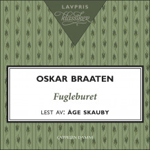 Fugleburet av Oskar Braaten (Nedlastbar lydbok) Fugleburet av Oskar Braaten (Nedlastbar lydbok)