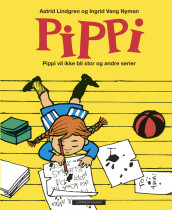 Pippi vil ikke bli stor og andre serier av Astrid Lindgren (Innbundet)