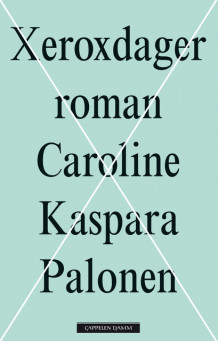 Xeroxdager av Caroline Kaspara Palonen (Ebok)