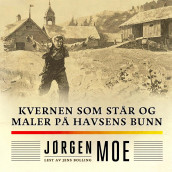 Kvernen som står og maler på havsens bunn av Jørgen Moe (Nedlastbar lydbok)