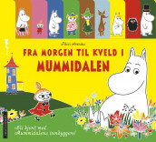 Mummitrollet - Fra morgen til kveld i Mummidalen av Päivi Arenius (Kartonert)