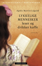 Lykkelige mennesker leser og drikker kaffe av Agnès Martin-Lugand (Heftet)