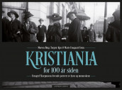 Kristiania for 100 år siden av Morten Bing, Torgeir Kjos og Marie Fongaard Seim (Innbundet)