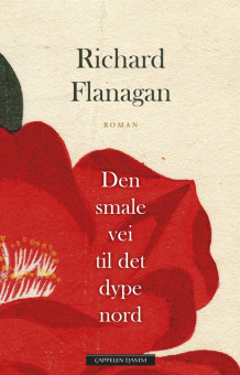 Den smale vei til det dype nord av Richard Flanagan (Ebok)