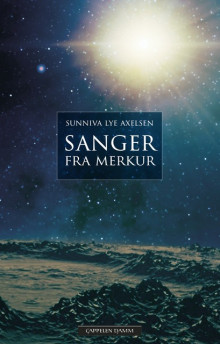 Sanger fra Merkur av Sunniva Lye Axelsen (Innbundet)