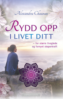 Rydd opp i livet ditt av Alexandra Chauran (Heftet)