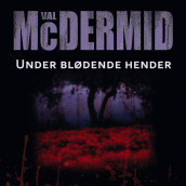 Under blødende hender av Val McDermid (Nedlastbar lydbok)
