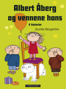 Albert Åberg og vennene hans av Gunilla Bergström (Innbundet)